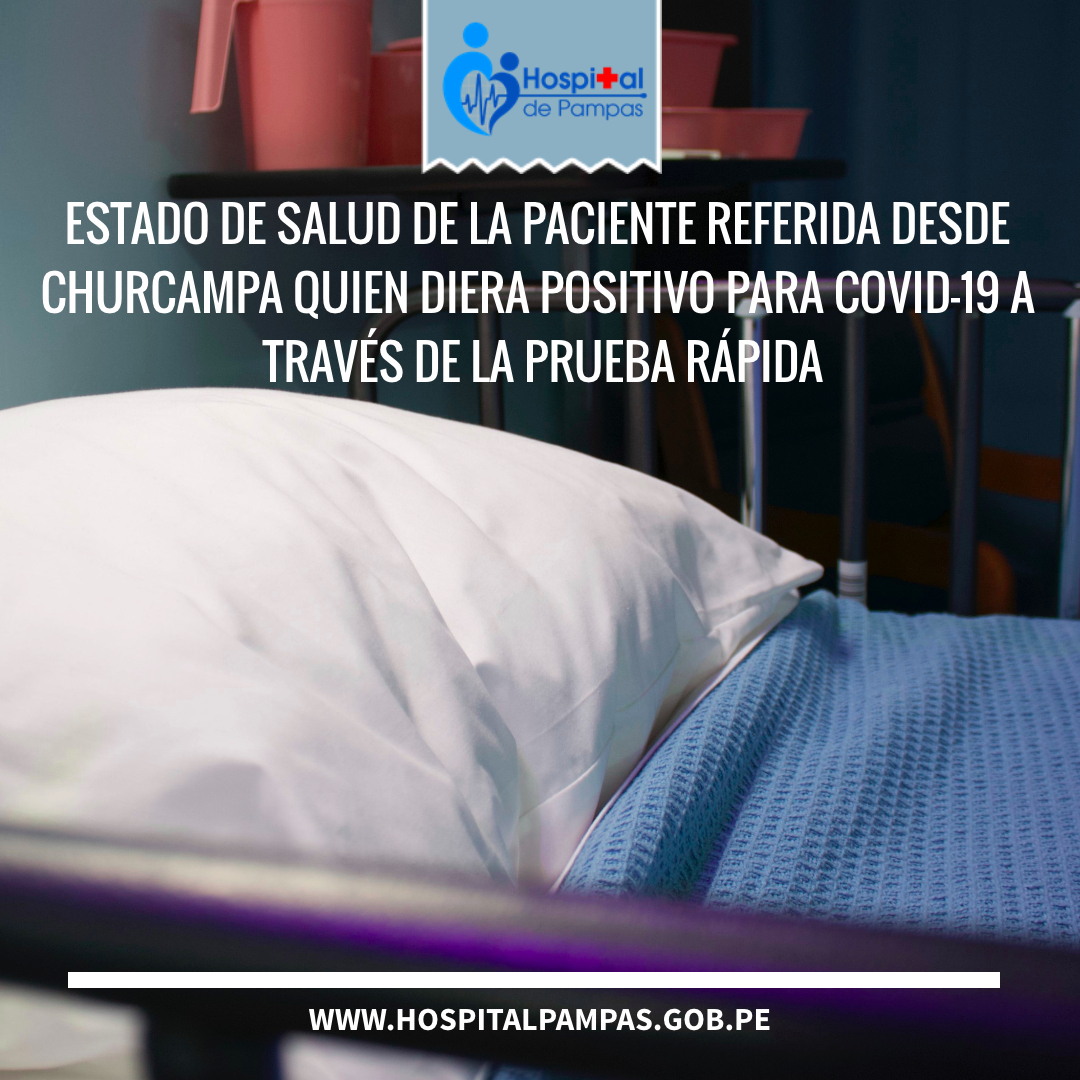 ESTADO DE SALUD DE LA PACIENTE REFERIDA DESDE CHURCAMPA QUIEN DIERA POSITIVO PARA COVID-19 A TRAVÉS DE LA PRUEBA RÁPIDA